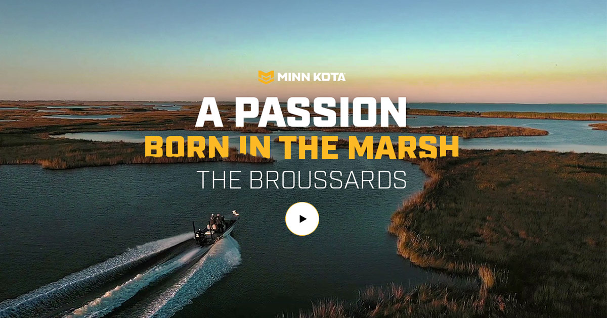 A Passion Born In the Marsh – The Broussard Family Story - Minn Kota